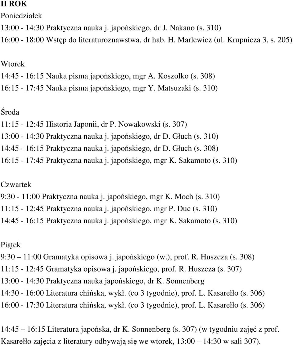 307) 13:00-14:30 Praktyczna nauka j. japońskiego, dr D. Głuch (s. 310) 14:45-16:15 Praktyczna nauka j. japońskiego, dr D. Głuch (s. 308) 16:15-17:45 Praktyczna nauka j. japońskiego, mgr K.
