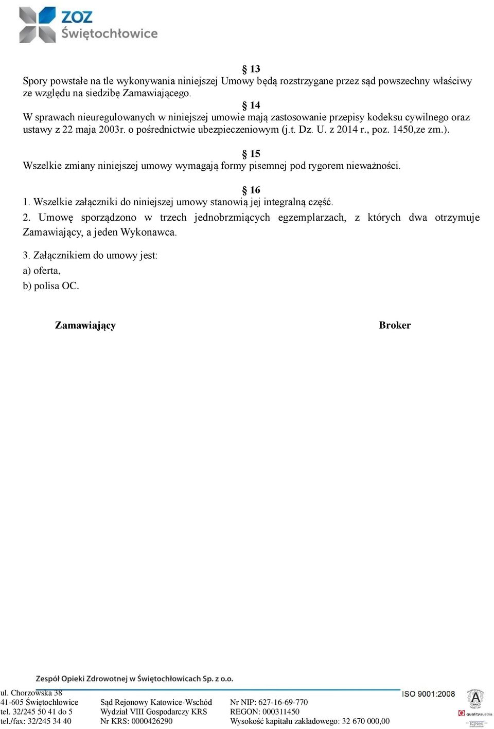 z 2014 r., poz. 1450,ze zm.). 15 Wszelkie zmiany niniejszej umowy wymagają formy pisemnej pod rygorem nieważności. 16 1.