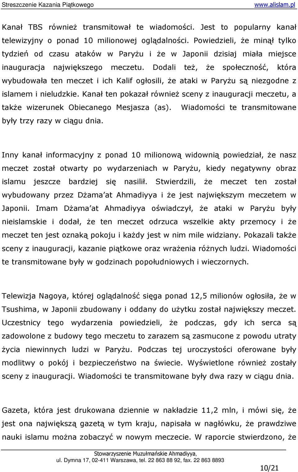 Dodali teŝ, Ŝe społeczność, która wybudowała ten meczet i ich Kalif ogłosili, Ŝe ataki w ParyŜu są niezgodne z islamem i nieludzkie.