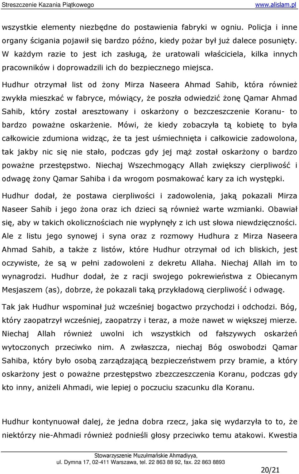Hudhur otrzymał list od Ŝony Mirza Naseera Ahmad Sahib, która równieŝ zwykła mieszkać w fabryce, mówiący, Ŝe poszła odwiedzić Ŝonę Qamar Ahmad Sahib, który został aresztowany i oskarŝony o