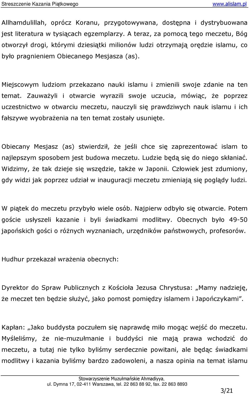 Miejscowym ludziom przekazano nauki islamu i zmienili swoje zdanie na ten temat.
