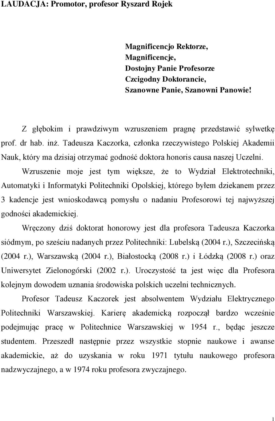 Tadeusza Kaczorka, członka rzeczywistego Polskiej Akademii Nauk, który ma dzisiaj otrzymać godność doktora honoris causa naszej Uczelni.