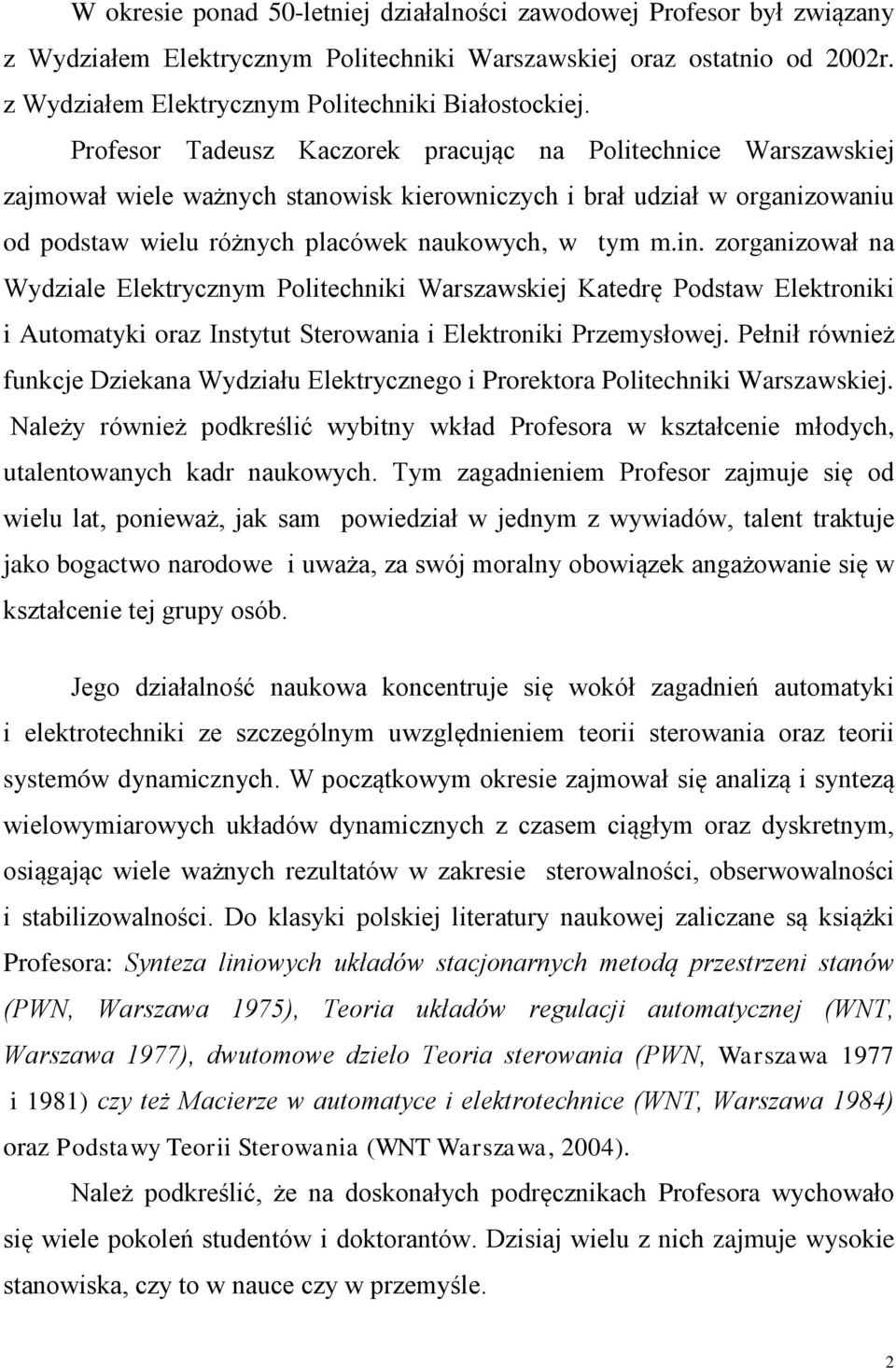 zorganizował na Wydziale Elektrycznym Politechniki Warszawskiej Katedrę Podstaw Elektroniki i Automatyki oraz Instytut Sterowania i Elektroniki Przemysłowej.