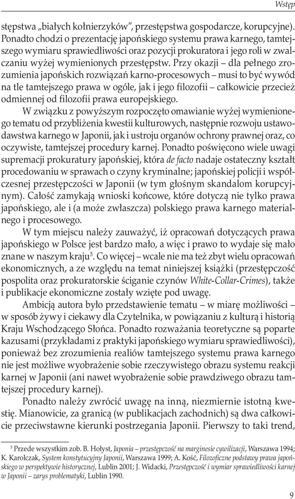 Przy okazji dla pełnego zrozumienia japońskich rozwiązań karno-procesowych musi to być wywód na tle tamtejszego prawa w ogóle, jak i jego filozofii całkowicie przecież odmiennej od filozofii prawa