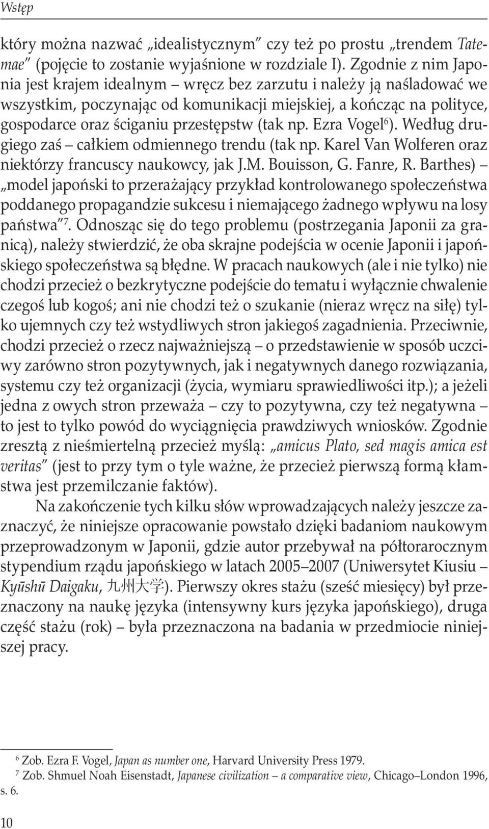 np. Ezra Vogel 6 ). Według drugiego zaś całkiem odmiennego trendu (tak np. Karel Van Wolferen oraz niektórzy francuscy naukowcy, jak J.M. Bouisson, G. Fanre, R.