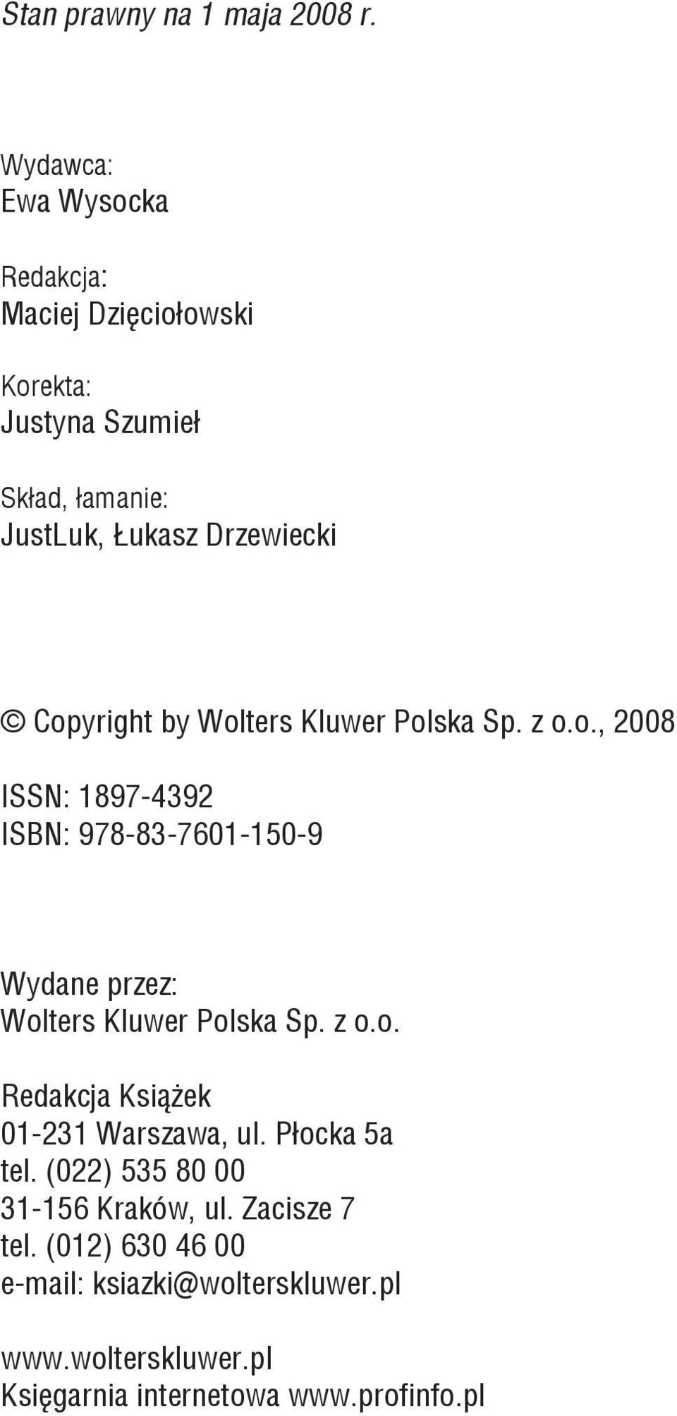 Copyright by Wolters Kluwer Polska Sp. z o.o., 2008 ISSN: 1897-4392 ISBN: 978-83-7601-150-9 Wydane przez: Wolters Kluwer Polska Sp.