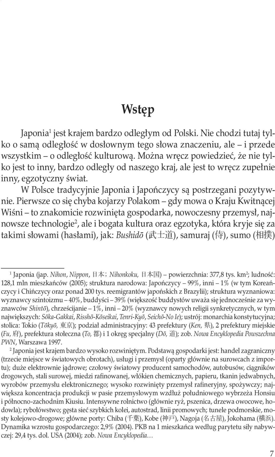 W Polsce tradycyjnie Japonia i Japończycy są postrzegani pozytywnie.