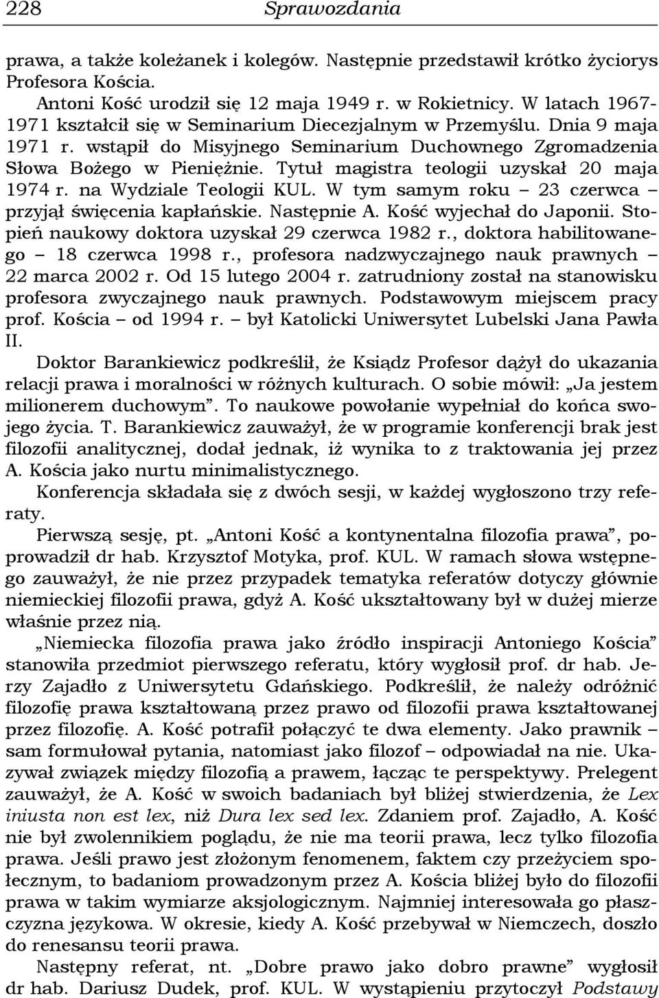 Tytuł magistra teologii uzyskał 20 maja 1974 r. na Wydziale Teologii KUL. W tym samym roku 23 czerwca przyjął święcenia kapłańskie. Następnie A. Kość wyjechał do Japonii.