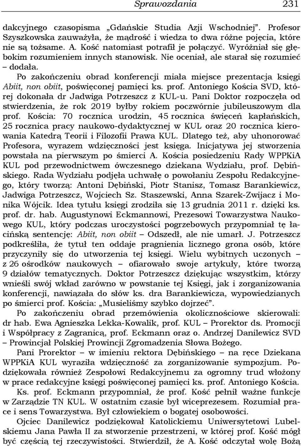 Po zakończeniu obrad konferencji miała miejsce prezentacja księgi Abiit, non obiit, poświęconej pamięci ks. prof. Antoniego Kościa SVD, której dokonała dr Jadwiga Potrzeszcz z KUL-u.