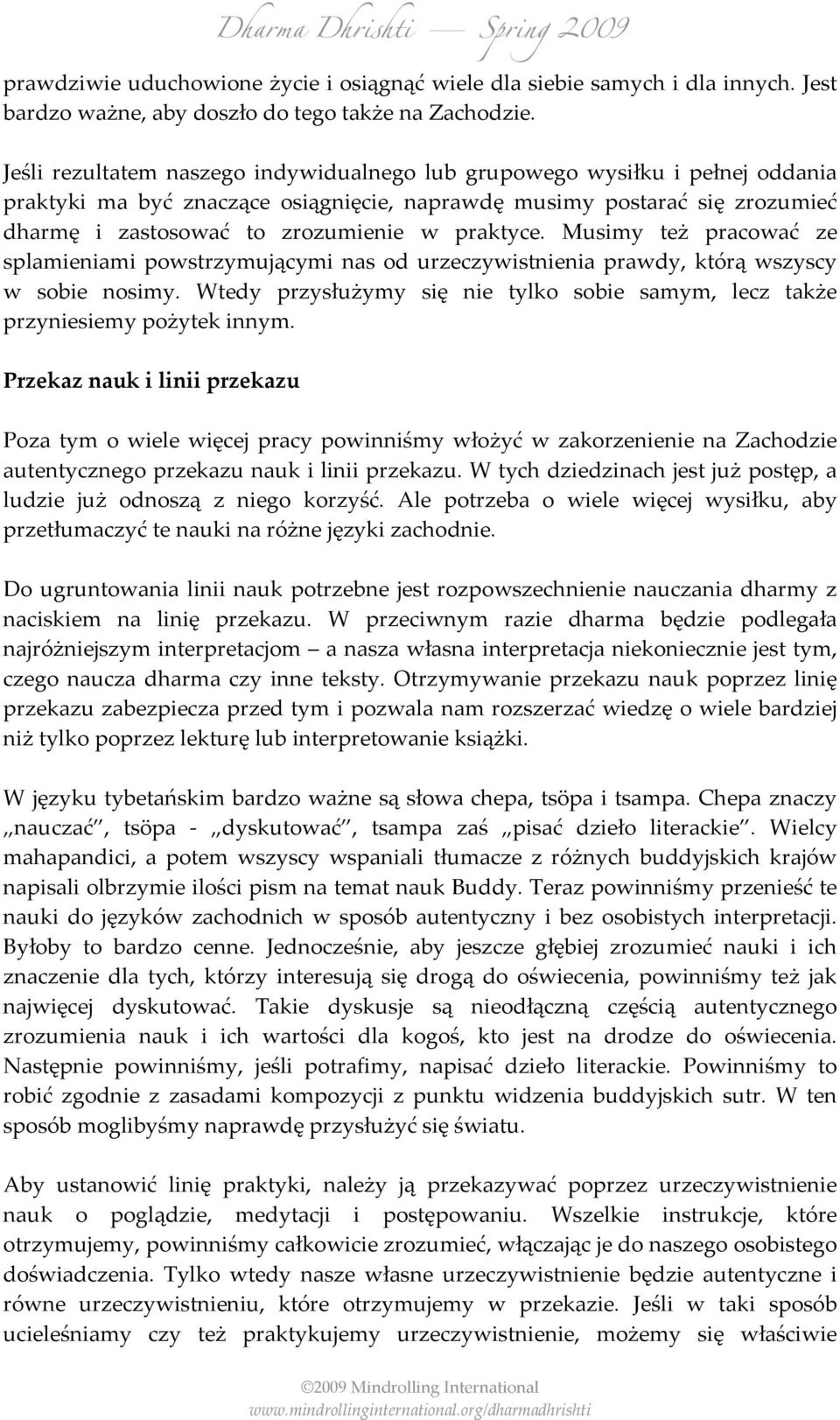 praktyce. Musimy też pracować ze splamieniami powstrzymującymi nas od urzeczywistnienia prawdy, którą wszyscy w sobie nosimy.