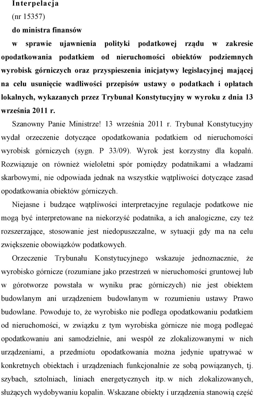 2011 r. Szanowny Panie Ministrze! 13 września 2011 r. Trybunał Konstytucyjny wydał orzeczenie dotyczące opodatkowania podatkiem od nieruchomości wyrobisk górniczych (sygn. P 33/09).