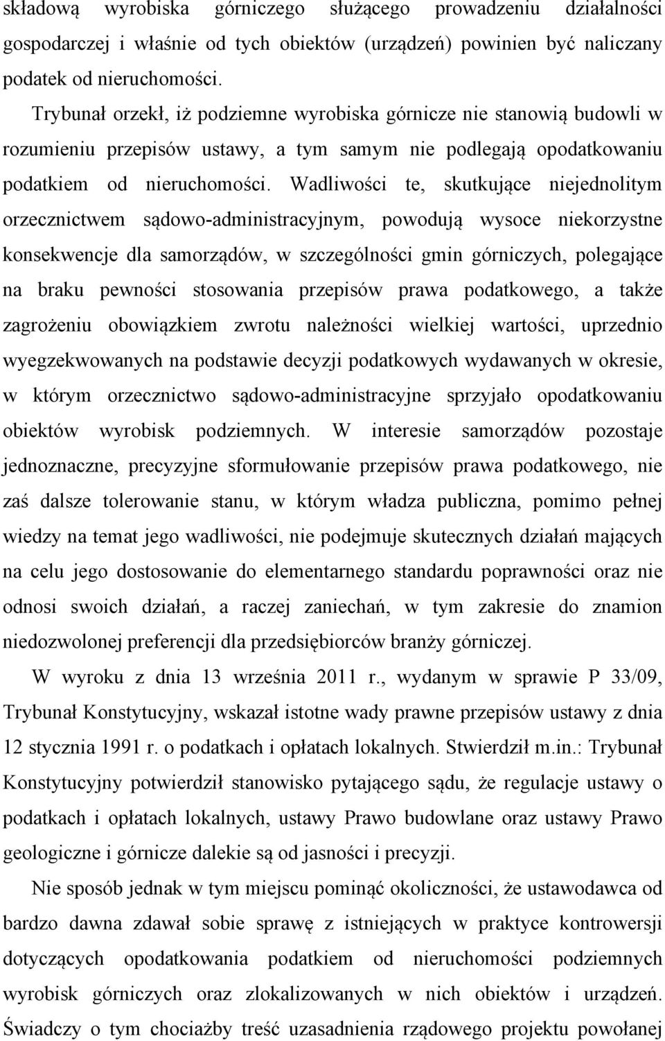 Wadliwości te, skutkujące niejednolitym orzecznictwem sądowo-administracyjnym, powodują wysoce niekorzystne konsekwencje dla samorządów, w szczególności gmin górniczych, polegające na braku pewności