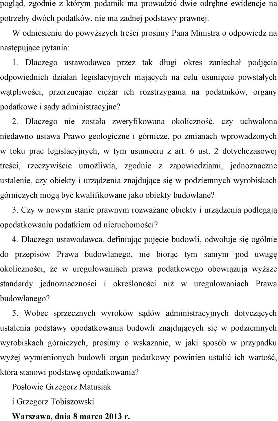 Dlaczego ustawodawca przez tak długi okres zaniechał podjęcia odpowiednich działań legislacyjnych mających na celu usunięcie powstałych wątpliwości, przerzucając ciężar ich rozstrzygania na