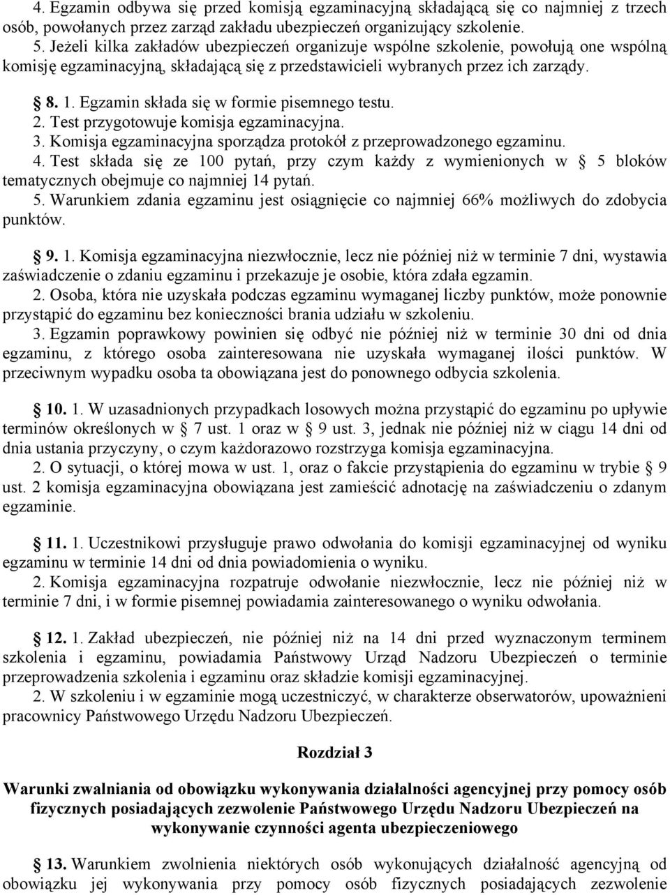 Egzamin składa się w formie pisemnego testu. 2. Test przygotowuje komisja egzaminacyjna. 3. Komisja egzaminacyjna sporządza protokół z przeprowadzonego egzaminu. 4.