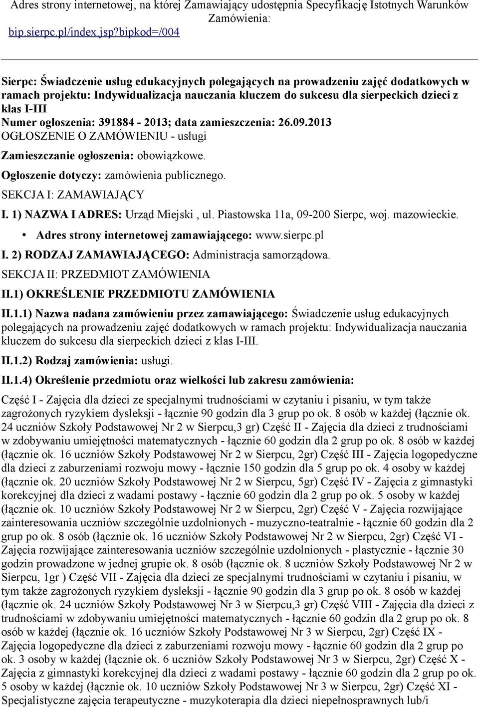 Numer ogłoszenia: 391884-2013; data zamieszczenia: 26.09.2013 OGŁOSZENIE O ZAMÓWIENIU - usługi Zamieszczanie ogłoszenia: obowiązkowe. Ogłoszenie dotyczy: zamówienia publicznego.