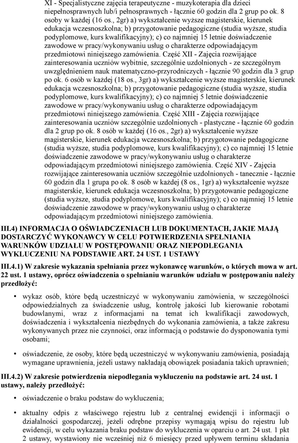 doświadczenie zawodowe w pracy/wykonywaniu usług o charakterze odpowiadającym przedmiotowi niniejszego zamówienia.