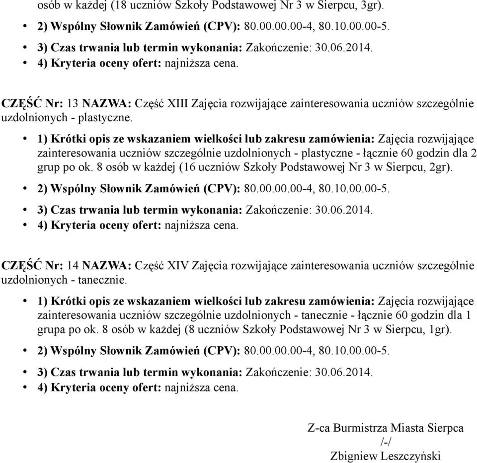 zainteresowania uczniów szczególnie uzdolnionych - plastyczne - łącznie 60 godzin dla 2 grup po ok. 8 osób w każdej (16 uczniów Szkoły Podstawowej Nr 3 w Sierpcu, 2gr).