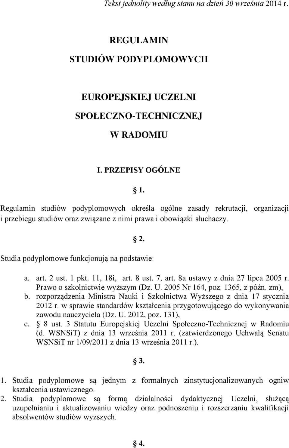 art. 2 ust. 1 pkt. 11, 18i, art. 8 ust. 7, art. 8a ustawy z dnia 27 lipca 2005 r. Prawo o szkolnictwie wyższym (Dz. U. 2005 Nr 164, poz. 1365, z późn. zm), b.