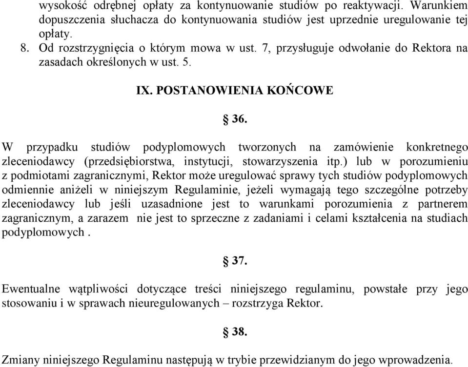 W przypadku studiów podyplomowych tworzonych na zamówienie konkretnego zleceniodawcy (przedsiębiorstwa, instytucji, stowarzyszenia itp.