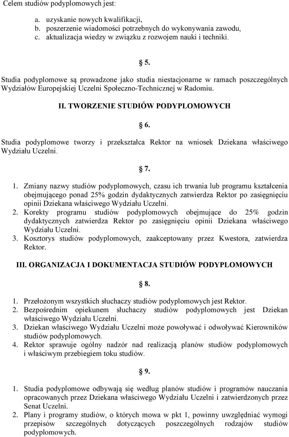 Studia podyplomowe tworzy i przekształca Rektor na wniosek Dziekana właściwego Wydziału Uczelni. 7. 1.