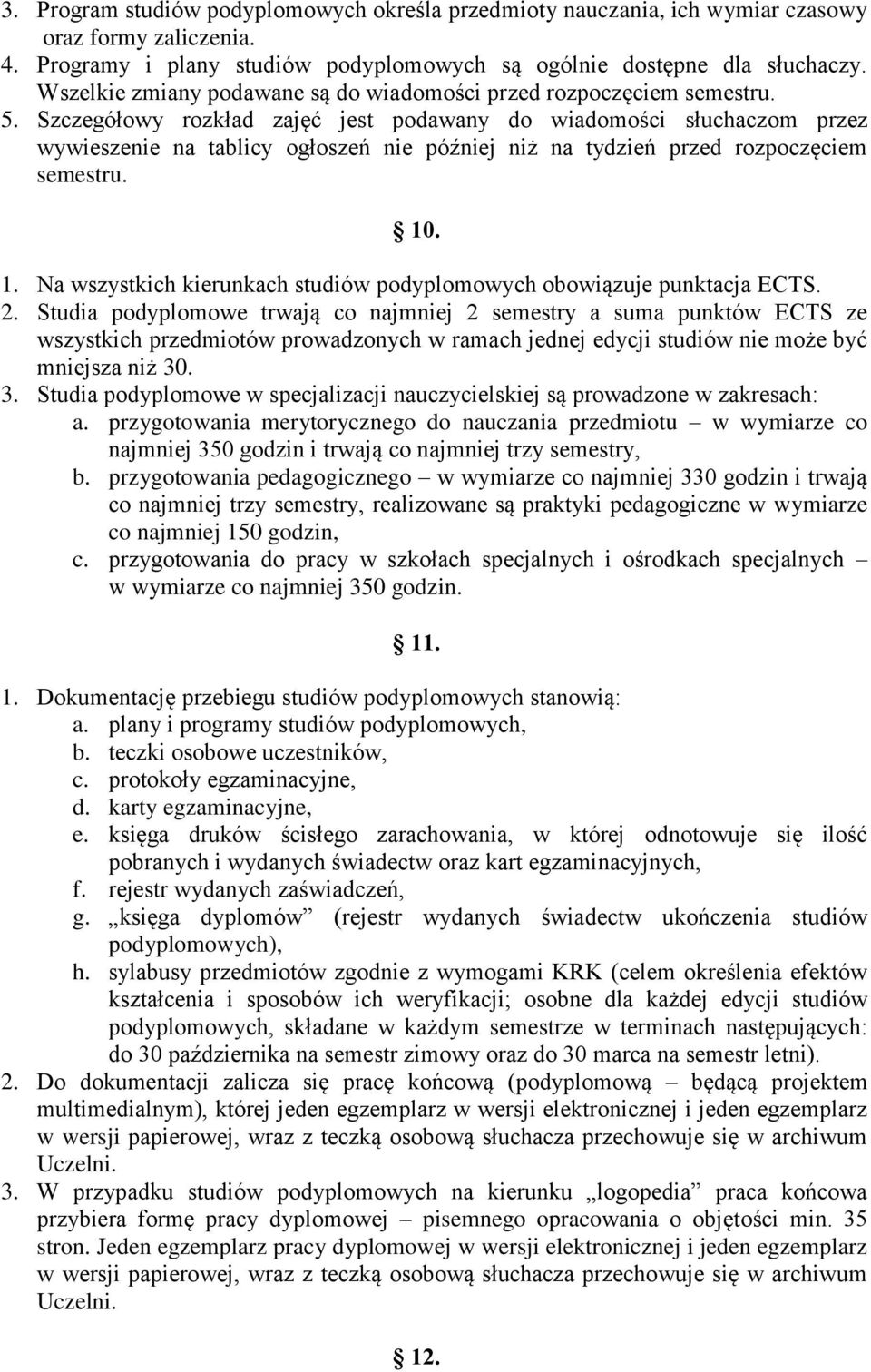 Szczegółowy rozkład zajęć jest podawany do wiadomości słuchaczom przez wywieszenie na tablicy ogłoszeń nie później niż na tydzień przed rozpoczęciem semestru. 10