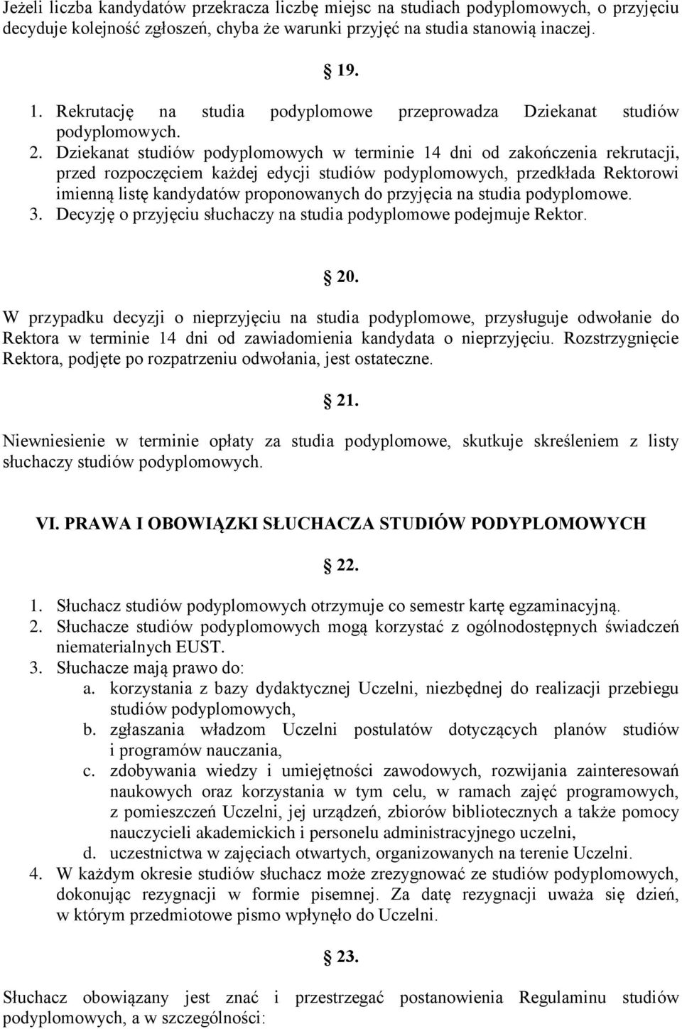 Dziekanat studiów podyplomowych w terminie 14 dni od zakończenia rekrutacji, przed rozpoczęciem każdej edycji studiów podyplomowych, przedkłada Rektorowi imienną listę kandydatów proponowanych do