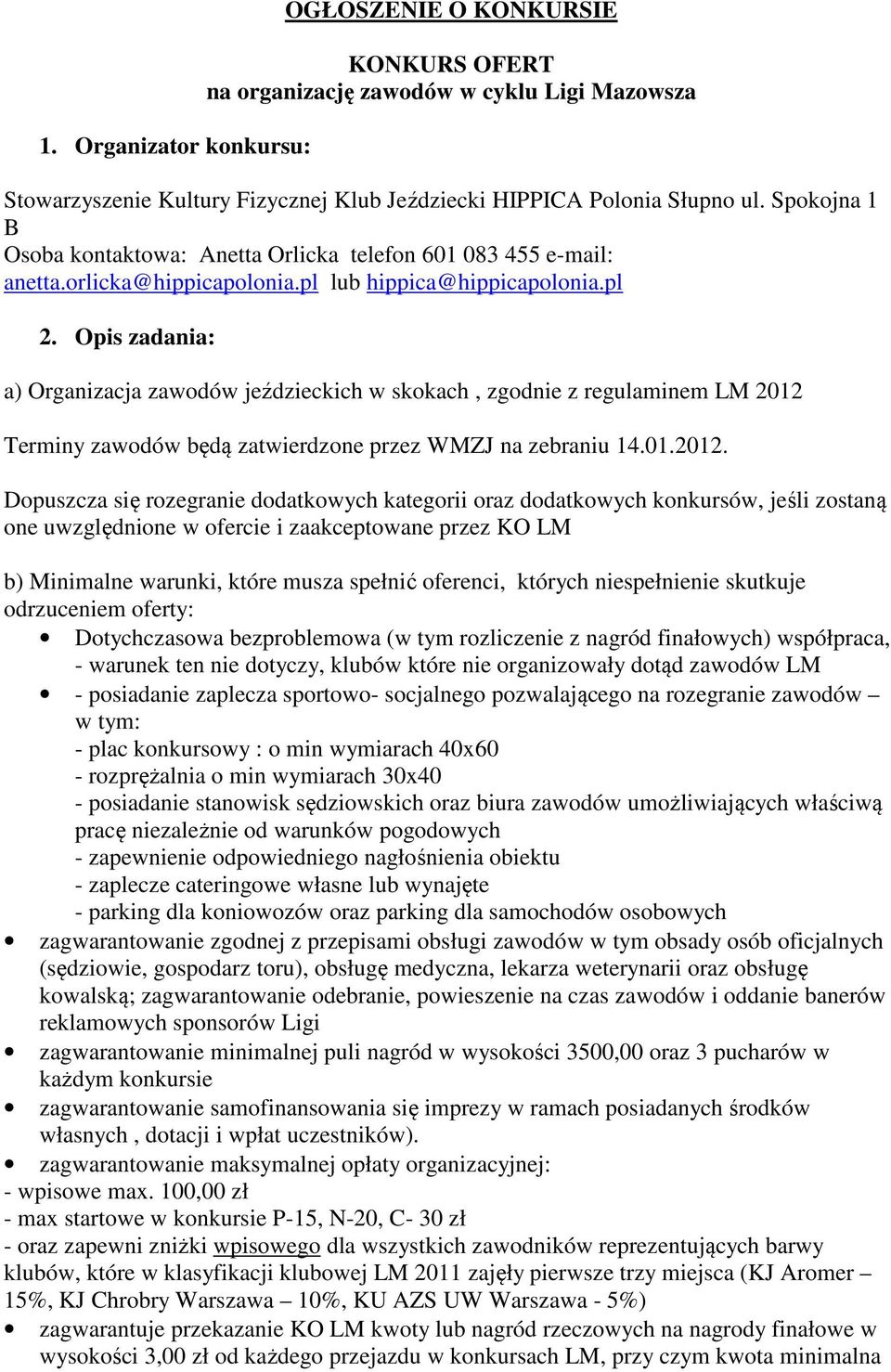 Opis zadania: a) Organizacja zawodów jeździeckich w skokach, zgodnie z regulaminem LM 2012 