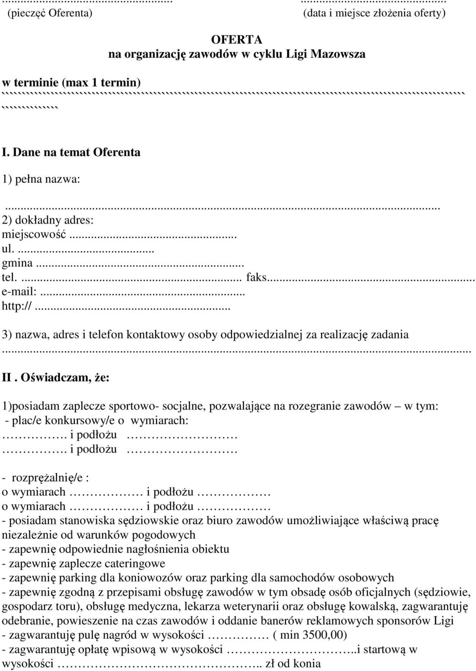 .. 2) dokładny adres: miejscowość... ul.... gmina... tel.... faks... e-mail:... http://... 3) nazwa, adres i telefon kontaktowy osoby odpowiedzialnej za realizację zadania... II.