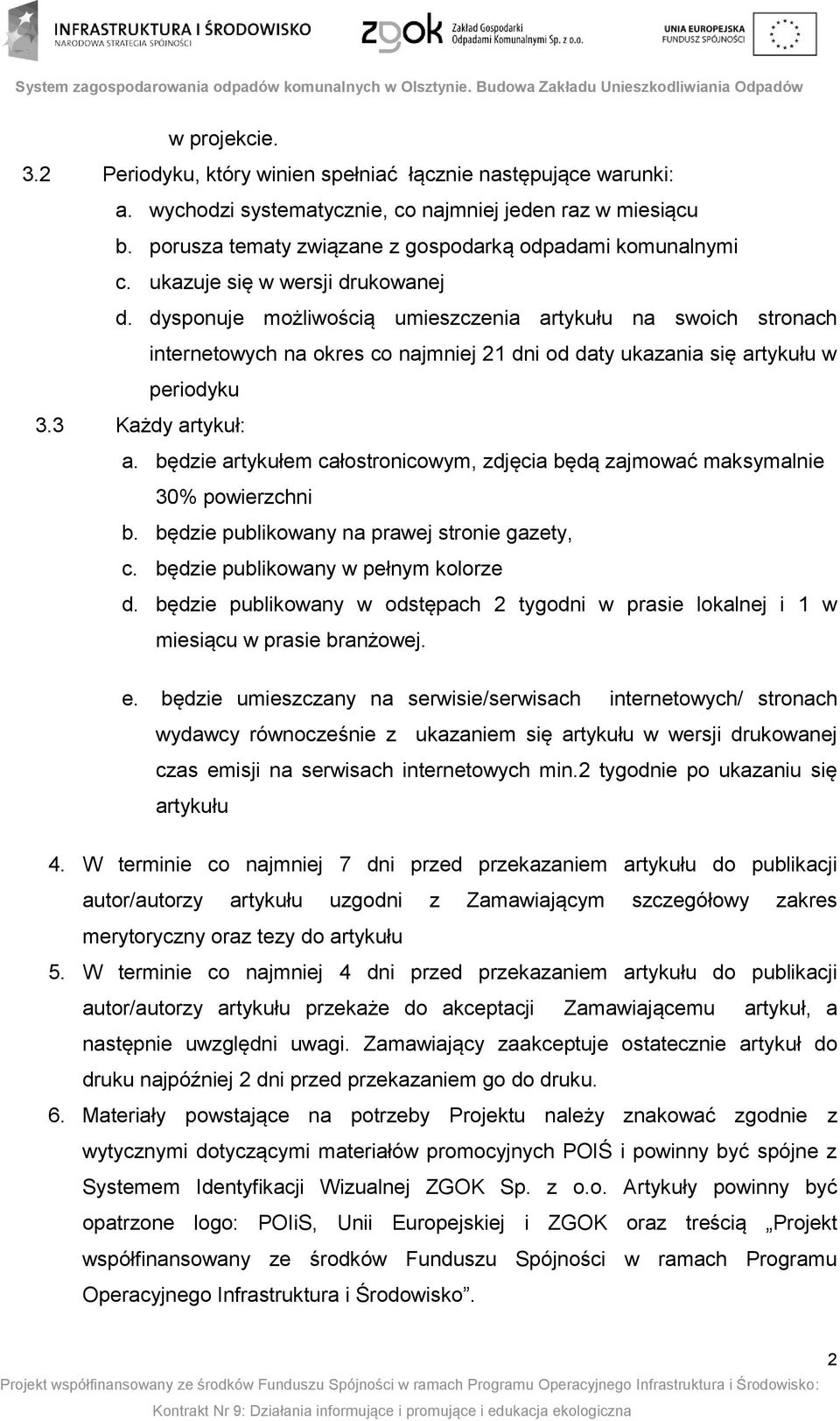 dysponuje możliwością umieszczenia artykułu na swoich stronach internetowych na okres co najmniej 21 dni od daty ukazania się artykułu w periodyku 3.3 Każdy artykuł: a.