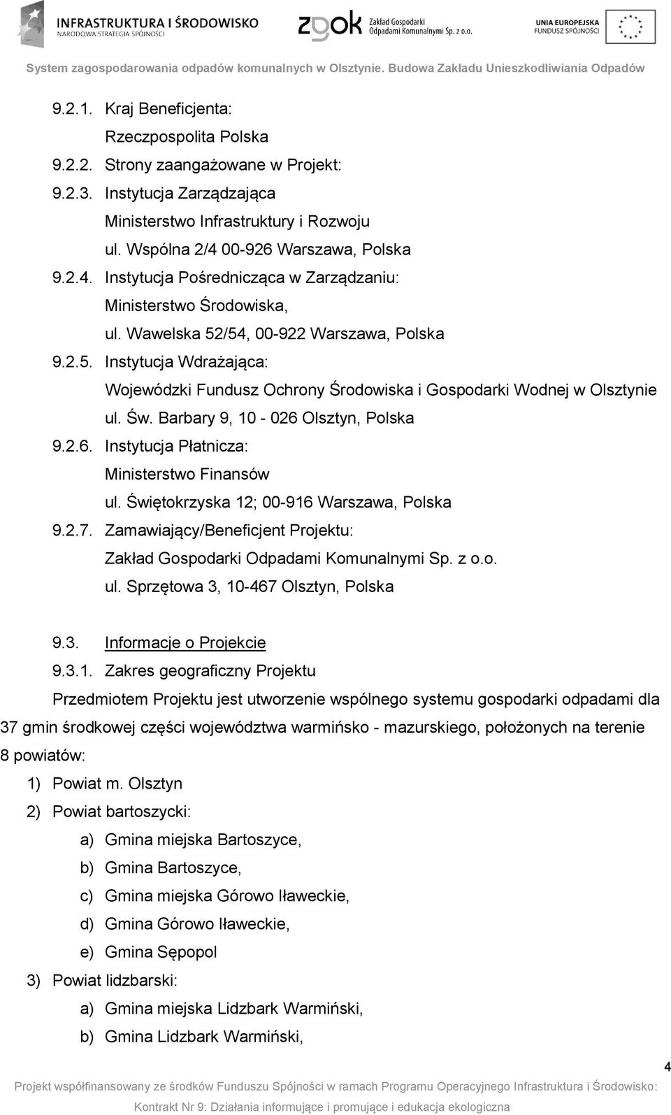 /54, 00-922 Warszawa, Polska 9.2.5. Instytucja Wdrażająca: Wojewódzki Fundusz Ochrony Środowiska i Gospodarki Wodnej w Olsztynie ul. Św. Barbary 9, 10-026 