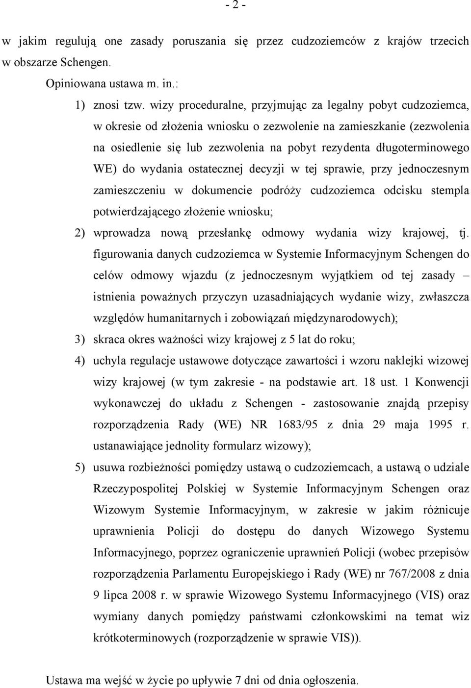 WE) do wydania ostatecznej decyzji w tej sprawie, przy jednoczesnym zamieszczeniu w dokumencie podróży cudzoziemca odcisku stempla potwierdzającego złożenie wniosku; 2) wprowadza nową przesłankę