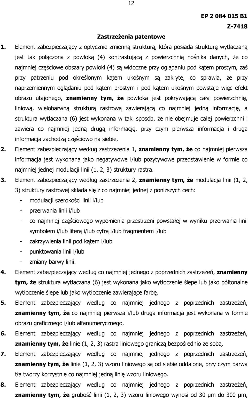 obszary powłoki (4) są widoczne przy oglądaniu pod kątem prostym, zaś przy patrzeniu pod określonym kątem ukośnym są zakryte, co sprawia, że przy naprzemiennym oglądaniu pod kątem prostym i pod kątem