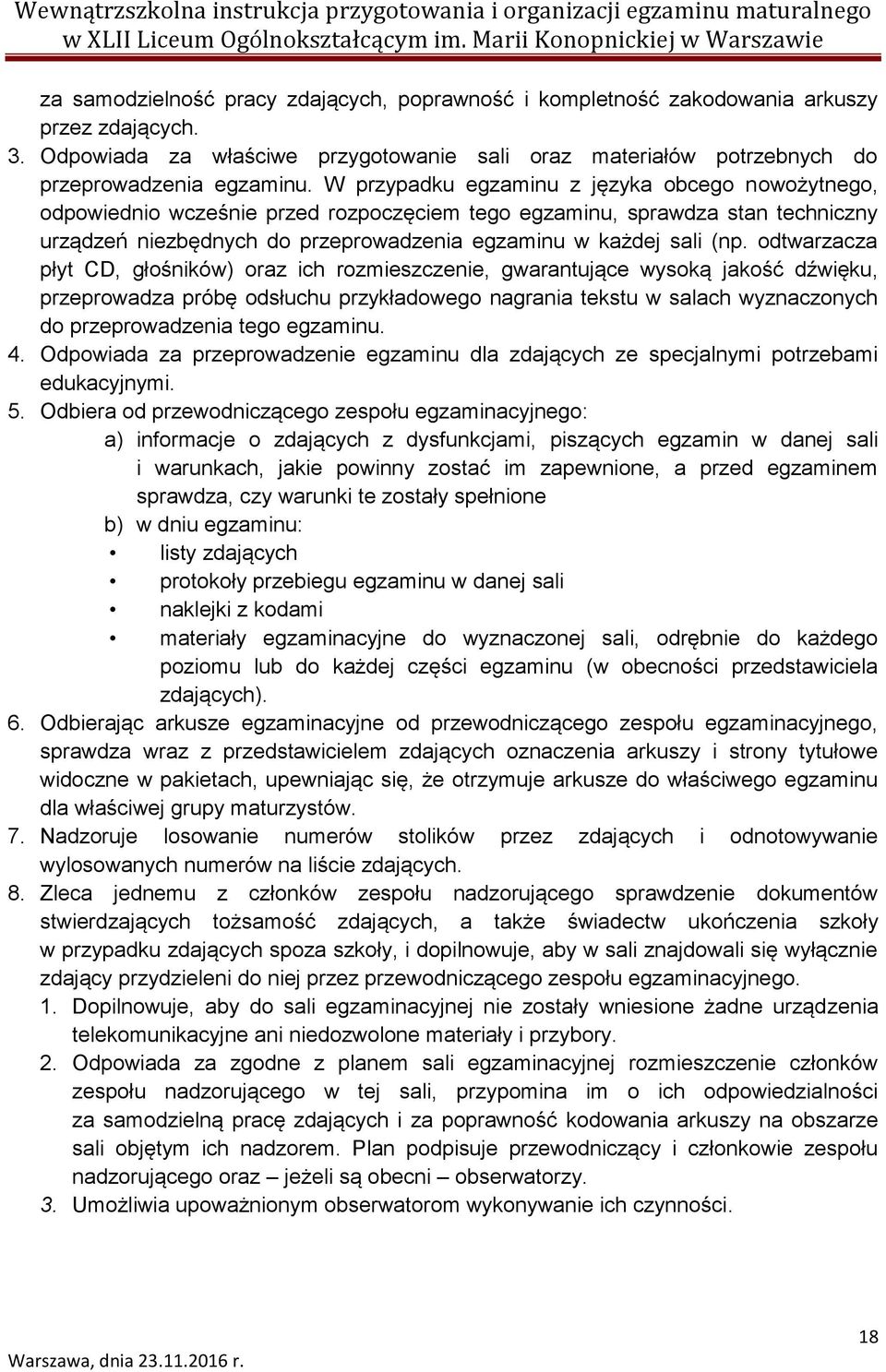odtwarzacza płyt CD, głośników) oraz ich rozmieszczenie, gwarantujące wysoką jakość dźwięku, przeprowadza próbę odsłuchu przykładowego nagrania tekstu w salach wyznaczonych do przeprowadzenia tego