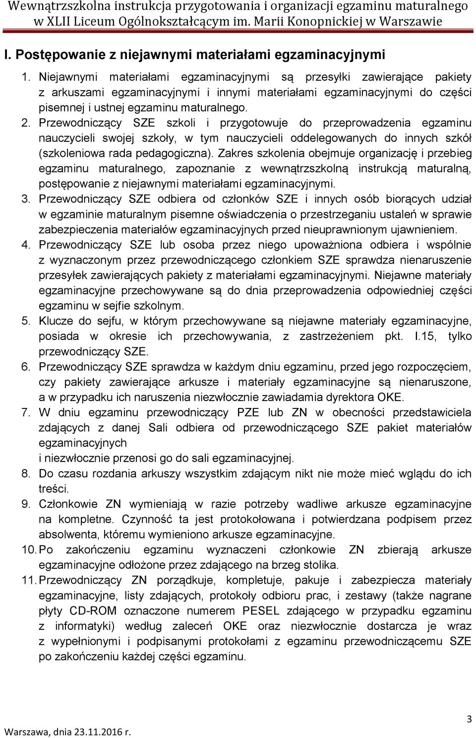 Przewodniczący SZE szkoli i przygotowuje do przeprowadzenia egzaminu nauczycieli swojej szkoły, w tym nauczycieli oddelegowanych do innych szkół (szkoleniowa rada pedagogiczna).