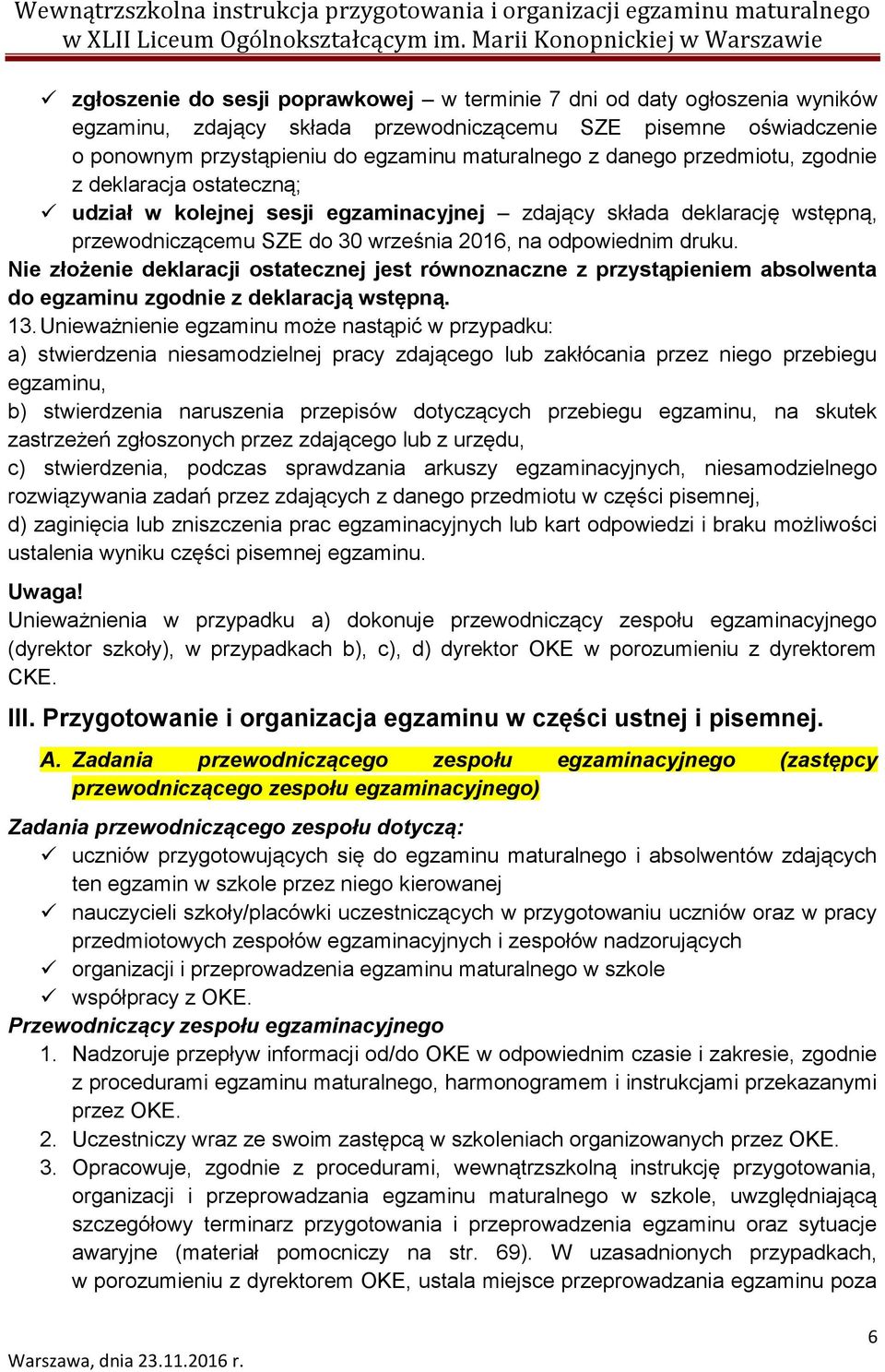 Nie złożenie deklaracji ostatecznej jest równoznaczne z przystąpieniem absolwenta do egzaminu zgodnie z deklaracją wstępną. 13.