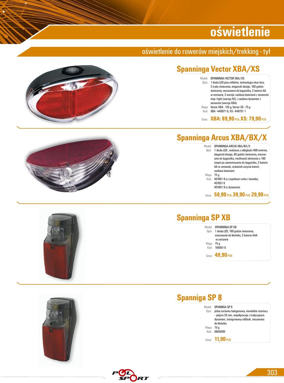 Vector XS - 75 g XBA - 448971 0, XS - 448751 1 XBA: 89,90 PLN, XS: 79,90 PLN Spanninga Arcus XBA/BX/X SPANNINGA ARCUS XBA/BX/X 1 dioda LED, widziana z odległości 400 metrów, elegancki design, 80