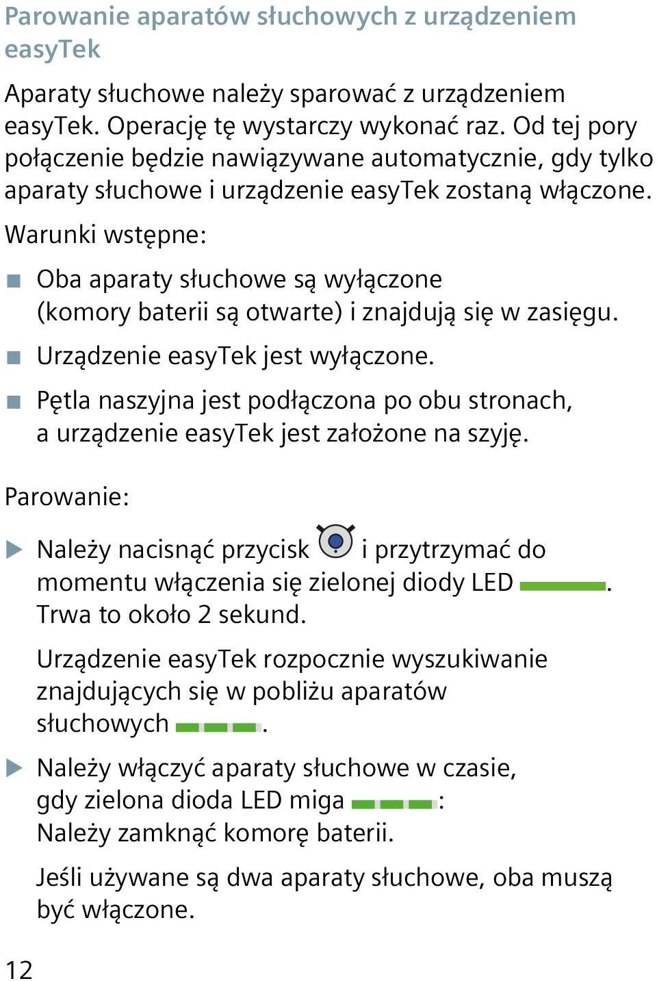 Warunki wstępne: Oba aparaty słuchowe są wyłączone (komory baterii są otwarte) i znajdują się w zasięgu. Urządzenie easytek jest wyłączone.
