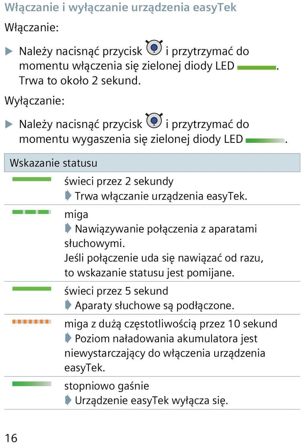 miga Nawiązywanie połączenia z aparatami słuchowymi. Jeśli połączenie uda się nawiązać od razu, to wskazanie statusu jest pomijane.