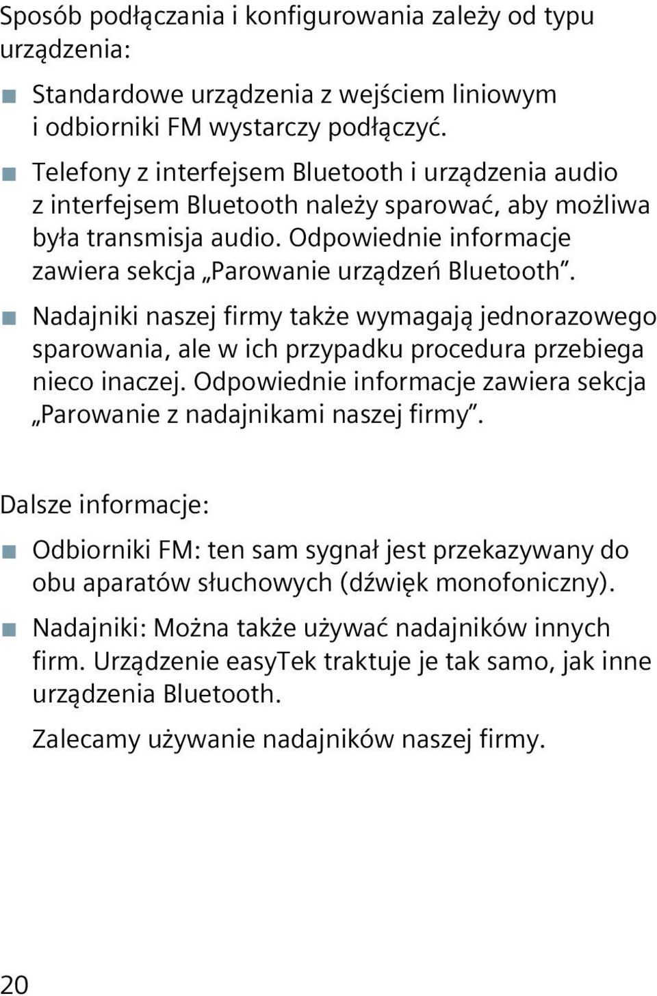 Nadajniki naszej firmy także wymagają jednorazowego sparowania, ale w ich przypadku procedura przebiega nieco inaczej. Odpowiednie informacje zawiera sekcja Parowanie z nadajnikami naszej firmy.