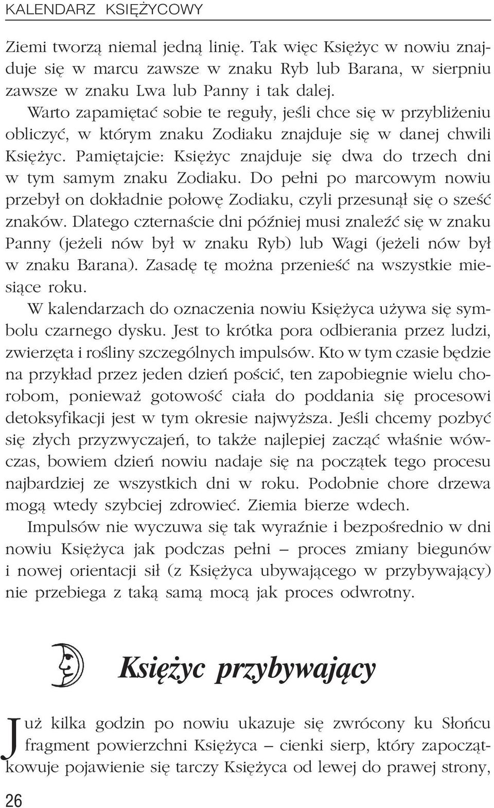 Pamiêtajcie: Ksiê yc znajduje siê dwa do trzech dni w tym samym znaku Zodiaku. Do pe³ni po marcowym nowiu przeby³ on dok³adnie po³owê Zodiaku, czyli przesun¹³ siê o szeœæ znaków.