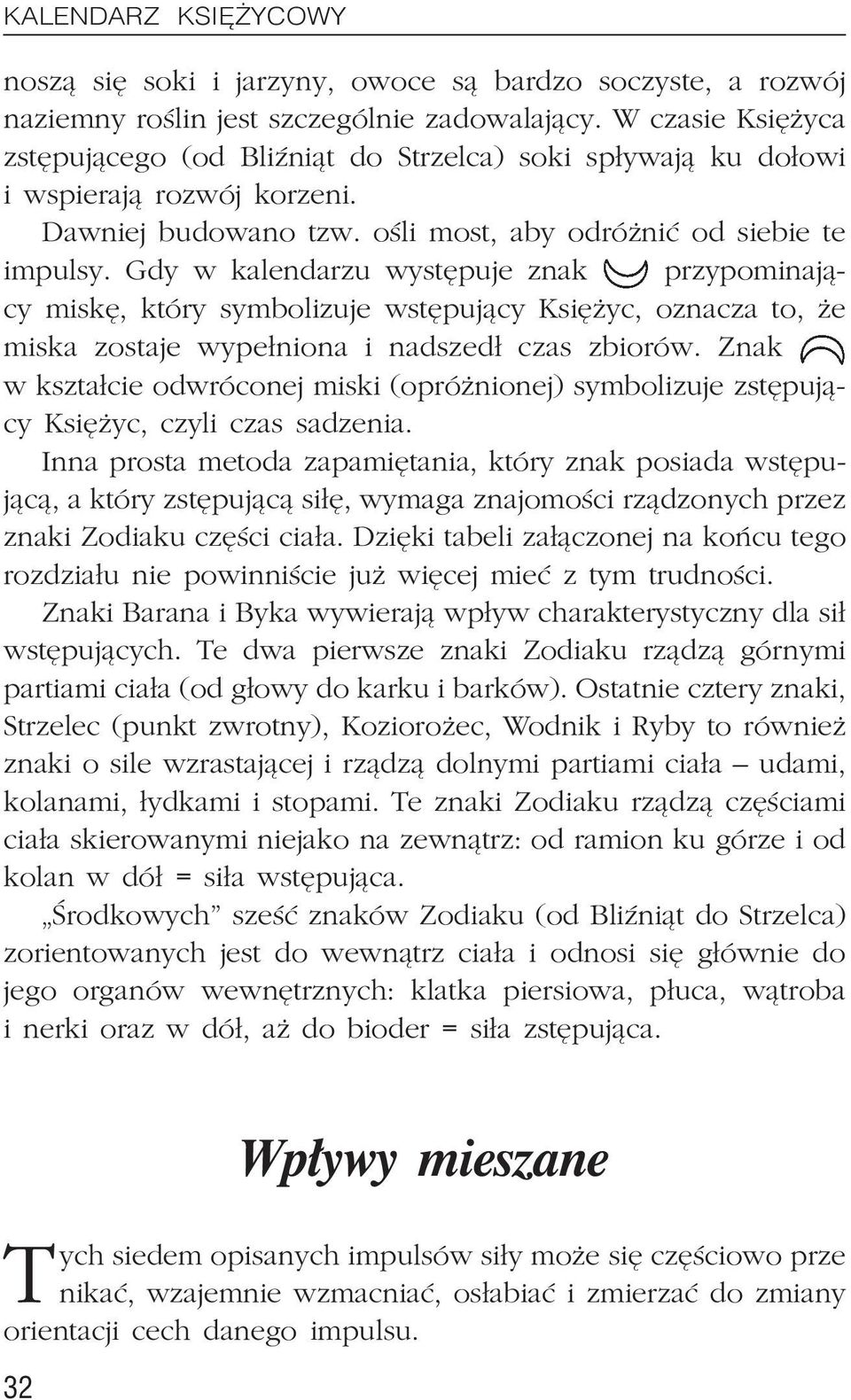 Gdy w kalendarzu wystêpuje znak przypominaj¹cy miskê, który symbolizuje wstêpuj¹cy Ksiê yc, oznacza to, e miska zostaje wype³niona i nadszed³ czas zbiorów.