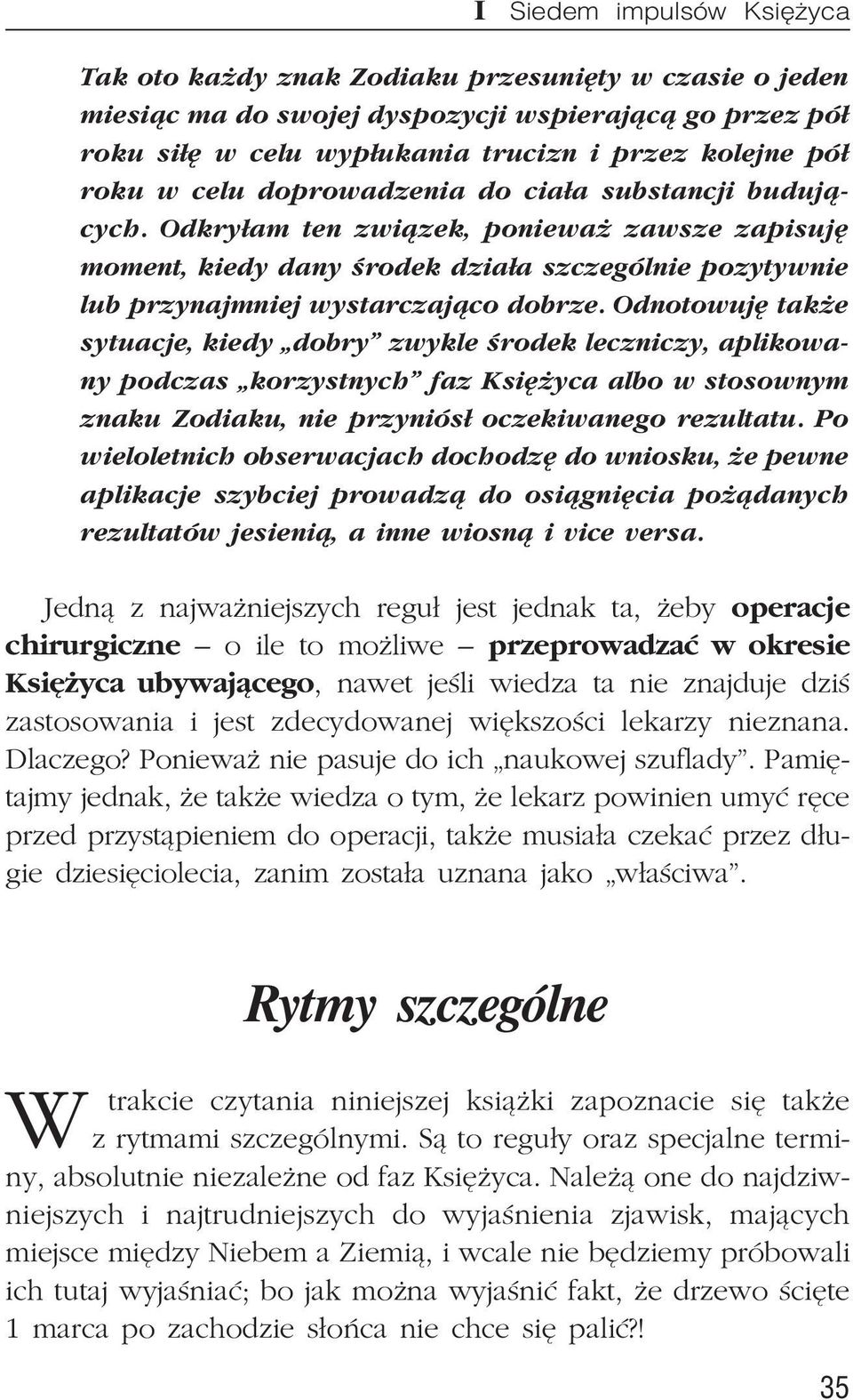 Odnotowujê tak e sytuacje, kiedy dobry zwykle œrodek leczniczy, aplikowany podczas korzystnych faz Ksiê yca albo w stosownym znaku Zodiaku, nie przyniós³ oczekiwanego rezultatu.