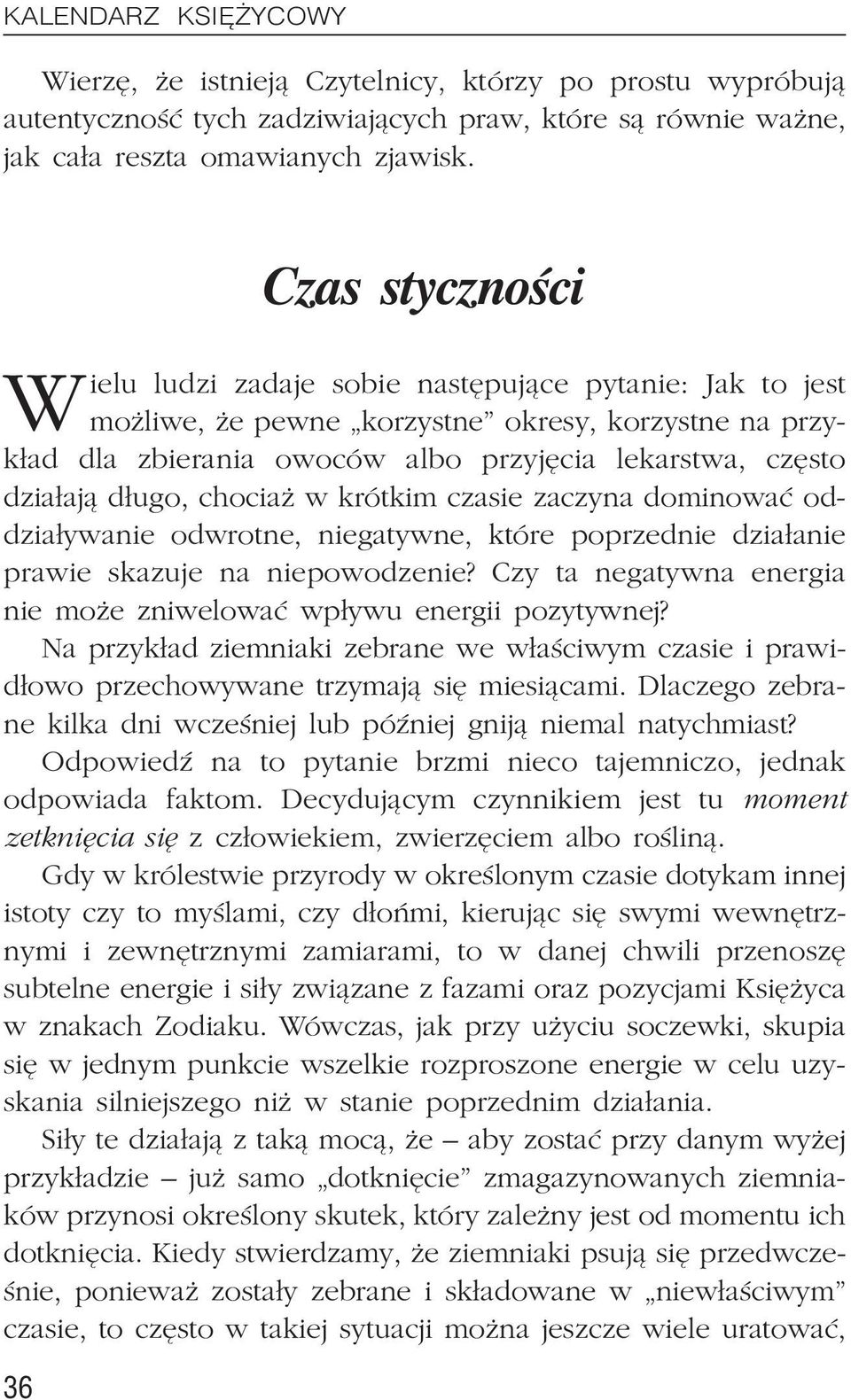 d³ugo, chocia w krótkim czasie zaczyna dominowaæ oddzia³ywanie odwrotne, niegatywne, które poprzednie dzia³anie prawie skazuje na niepowodzenie?