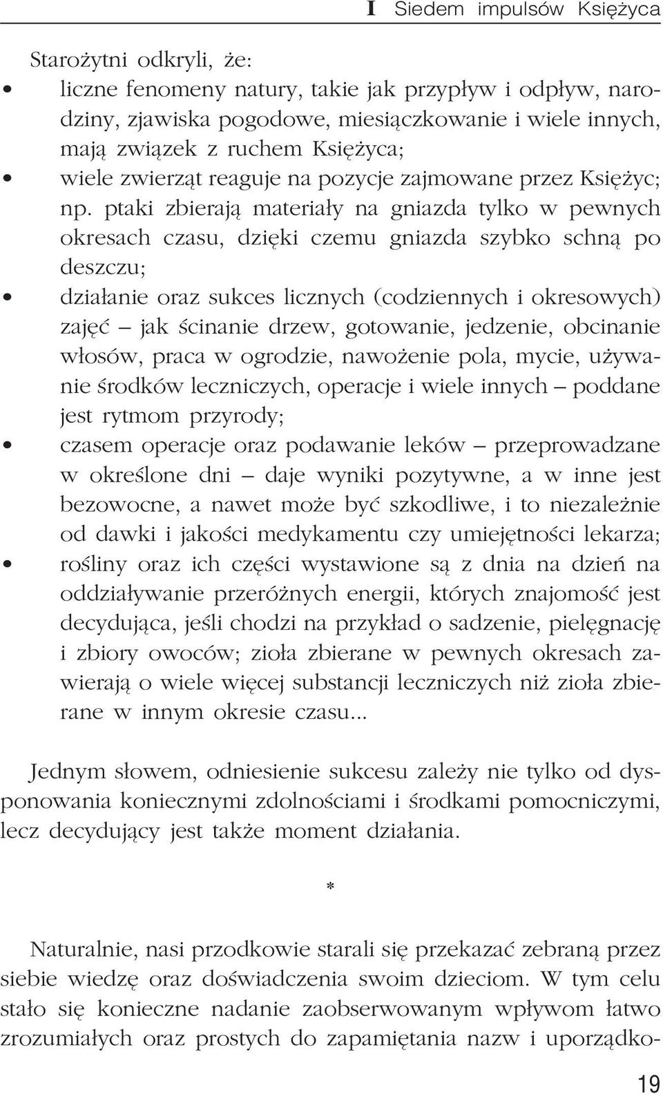 ptaki zbieraj¹ materia³y na gniazda tylko w pewnych okresach czasu, dziêki czemu gniazda szybko schn¹ po deszczu; dzia³anie oraz sukces licznych (codziennych i okresowych) zajêæ jak œcinanie drzew,