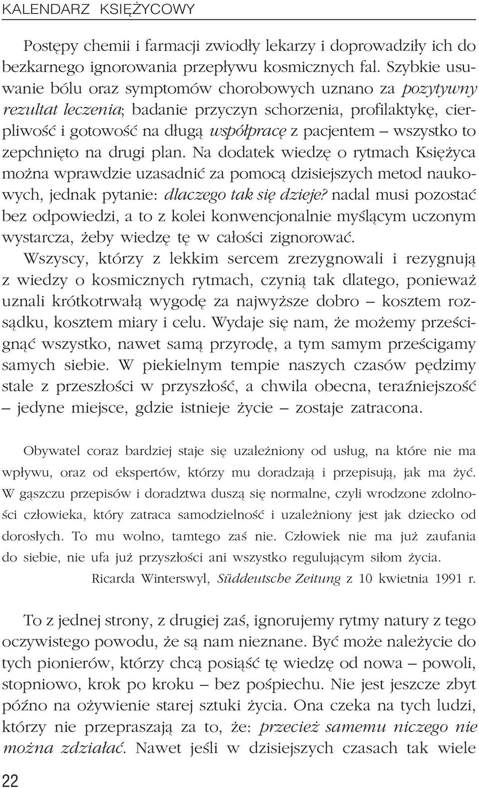 zepchniêto na drugi plan. Na dodatek wiedzê o rytmach Ksiê yca mo na wprawdzie uzasadniæ za pomoc¹ dzisiejszych metod naukowych, jednak pytanie: dlaczego tak siê dzieje?