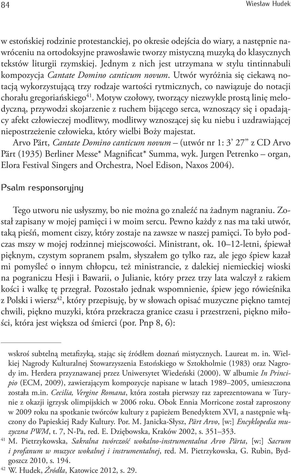 Utwór wyróżnia się ciekawą notacją wykorzystującą trzy rodzaje wartości rytmicznych, co nawiązuje do notacji chorału gregoriańskiego 41.