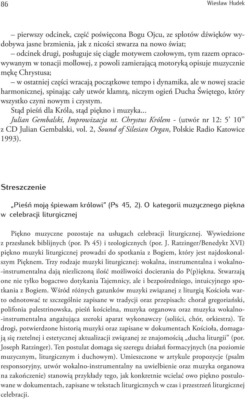 cały utwór klamrą, niczym ogień Ducha Świętego, który wszystko czyni nowym i czystym. Stąd pieśń dla Króla, stąd piękno i muzyka... Julian Gembalski, Improwizacja nt.
