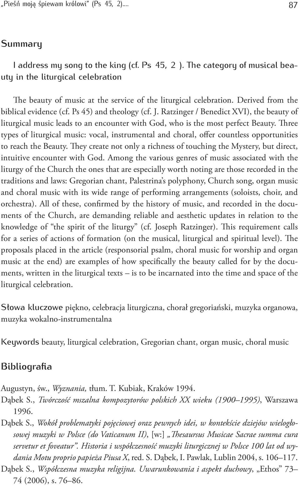 Ratzinger / Benedict XVI), the beauty of liturgical music leads to an encounter with God, who is the most perfect Beauty.