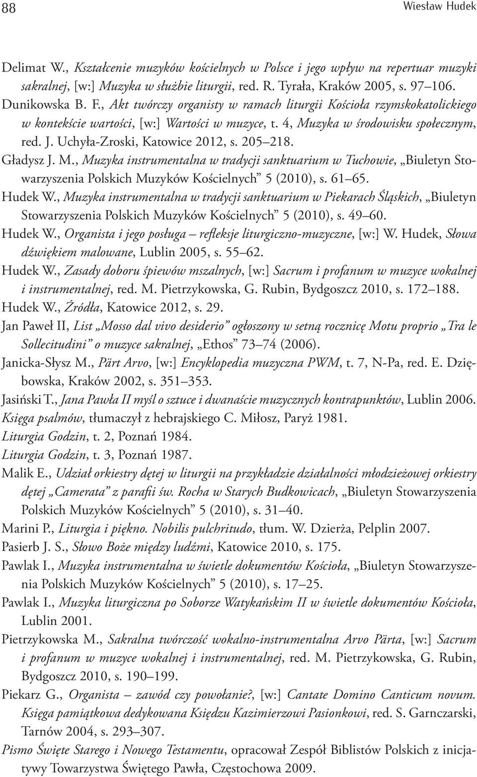 205 218. Gładysz J. M., Muzyka instrumentalna w tradycji sanktuarium w Tuchowie, Biuletyn Stowarzyszenia Polskich Muzyków Kościelnych 5 (2010), s. 61 65. Hudek W.