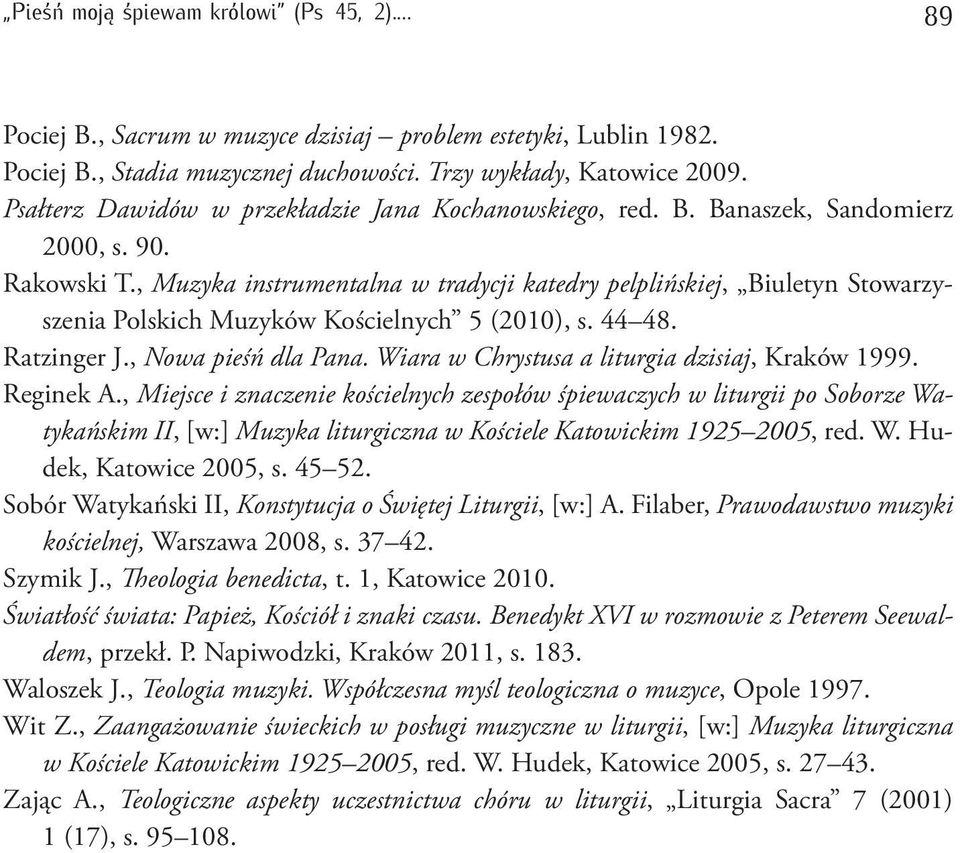 , Muzyka instrumentalna w tradycji katedry pelplińskiej, Biuletyn Stowarzyszenia Polskich Muzyków Kościelnych 5 (2010), s. 44 48. Ratzinger J., Nowa pieśń dla Pana.